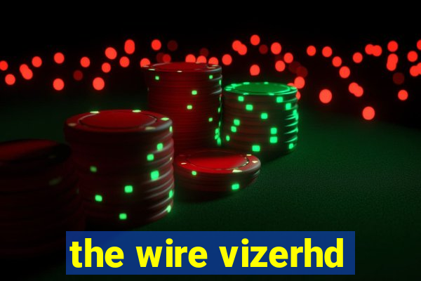 the wire vizerhd